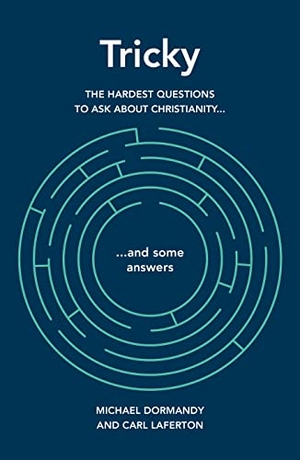 Laferton, Carl / Michael Dormandy. Tricky - The hardest questions to ask about Christianity (and some answers). The Good Book Company, 2014.