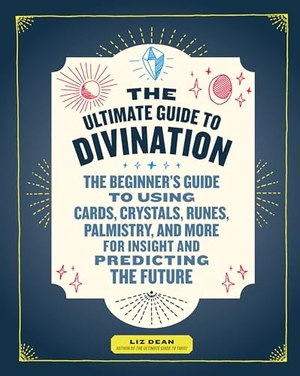 Dean, Liz. The Ultimate Guide to Divination - The Beginner's Guide to Using Cards, Crystals, Runes, Palmistry, and More for Insight and Predicting the Future. Fair Winds Press (MA), 2018.