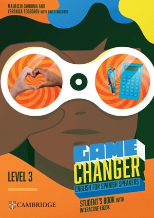 Shiroma, Mauricio / Veronica Teodorov. Game Changer Level 3 Student's Book with Interactive eBook English for Spanish Speakers. Cambridge University Press & Assessment, 2025.
