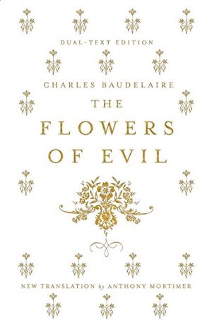 Baudelaire, Charles. The Flowers of Evil - Dual Language and New Verse Translation. Bloomsbury Publishing plc, 2016.