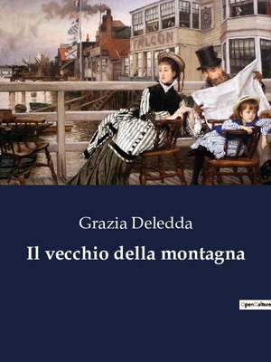Deledda, Grazia. Il vecchio della montagna. Culturea, 2023.