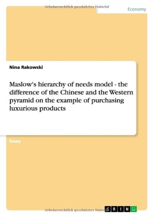 Rakowski, Nina. Maslow's hierarchy of needs model - the difference of the Chinese and the Western pyramid on the example of purchasing luxurious products. GRIN Verlag, 2011.