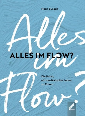 Busqué, Maria. Alles im Flow? - Die Kunst, ein musikalisches Leben zu führen. Hollitzer Wissenschaftsv., 2022.