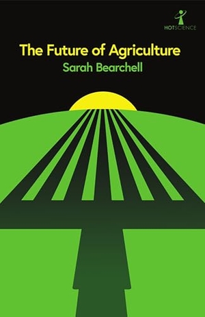 Bearchell, Sarah. The Future of Agriculture. Icon Books, 2025.