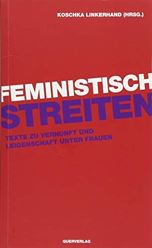 Linkerhand, Koschka (Hrsg.). Feministisch streiten - Texte zu Vernunft und Leidenschaft unter Frauen. Quer Verlag GmbH, 2018.