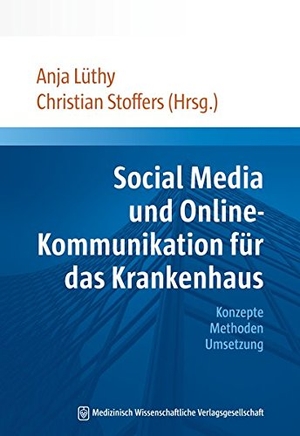 Lüthy, Anja / Christian Stoffers (Hrsg.). Social Media und Online-Kommunikation für das Krankenhaus - Konzepte Methoden Umsetzung. MWV Medizinisch Wiss. Ver, 2013.