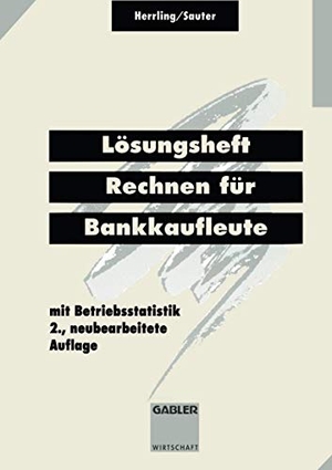 Sauter, Werner / Erich Herrling. Lösungsheft Rechnen für Bankkaufleute. Gabler Verlag, 1994.