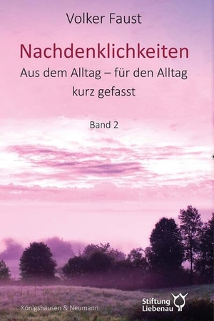 Faust, Volker. Nachdenklichkeiten - Aus dem Alltag - für den Alltag kurz gefasst. Band 2. Königshausen & Neumann, 2026.