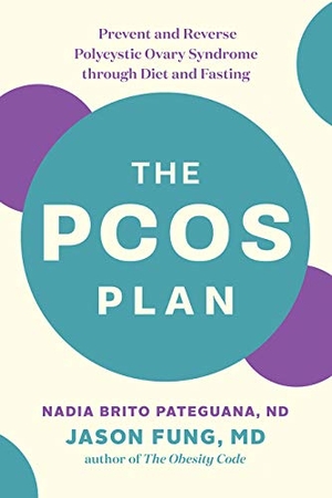Brito Pateguana, Nadia / Jason Fung. The PCOS Plan - Prevent and Reverse Polycystic Ovary Syndrome through Diet and Fasting. Greystone Books, 2020.