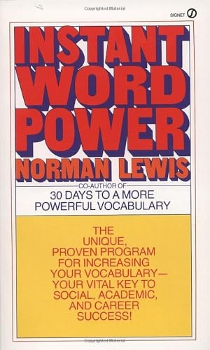 Lewis, Norman. Instant Word Power - The Unique, Proven Program for Increasing Your Vocabulary--Your Vital Key to Social, Academic, and Career Success. Penguin Publishing Group, 1982.