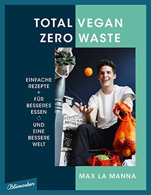 Manna, Max La. Total vegan - Zero Waste - Einfache Rezepte für besseres Essen und eine bessere Welt. Blumenbar, 2022.