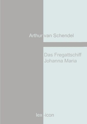Schendel, Arthur Van. Das Fregattschiff Johanna Maria. Books on Demand, 2019.