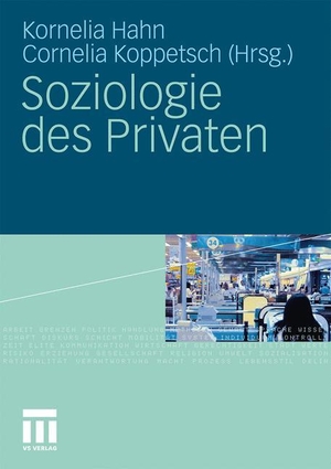 Koppetsch, Cornelia / Kornelia Hahn (Hrsg.). Soziologie des Privaten. VS Verlag für Sozialwissenschaften, 2011.