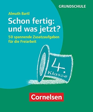 Bartl, Almuth. Schon fertig: und was jetzt? Klasse 4 - 50 spannende Zusatzaufgaben für die Freiarbeit. Karten mit Begleitheft in Pappschachtel. Cornelsen Vlg Scriptor, 2018.