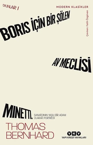 Bernhard, Thomas. Boris Icin Bir Sölen, Av Meclisi, Minetti - Oyunlar 1 ;Sanatcinin Yasli Bir Adam Olarak Portresi. Yapi Kredi Yayinlari YKY, 2022.