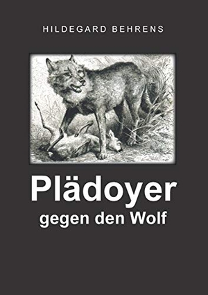 Behrens, Hildegard. Plädoyer gegen den Wolf. Books on Demand, 2018.