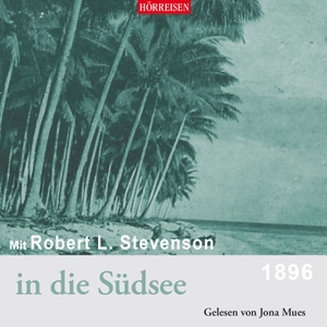 Stevenson, Robert Luis. Mit Robert Luis Stevenson in die Südsee - HÖRREISEN. audiolino, 2021.
