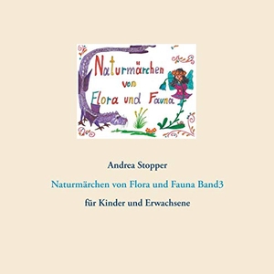 Stopper, Andrea. Naturmärchen von Flora und Fauna - für Kinder und Erwachsene. Books on Demand, 2020.