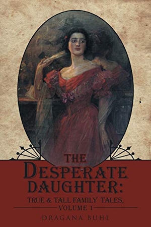 Buhl, Dragana. The Desperate Daughter - : True & Tall Family Tales, Volume 1. Westbow Press, 2017.