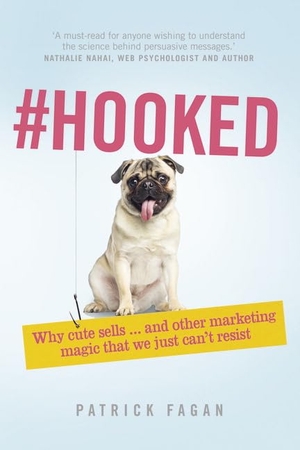 Fagan, Patrick. #Hooked - Revealing The Hidden Tricks Of Memorable Marketing. Pearson Education Limited, 2016.