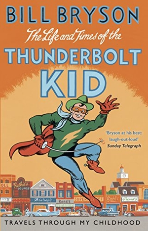 Bryson, Bill. The Life And Times Of The Thunderbolt Kid - Travels Through my Childhood. DK, 2015.