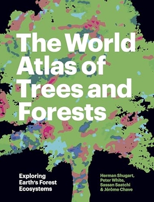 Shugart, Herman and Research Professor) / Chave, Jerome et al. The World Atlas of Trees and Forests - Exploring Earth's Forest Ecosystems. Princeton University Press, 2022.