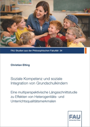 Elting, Christian. Soziale Kompetenz und soziale Integration von Grundschulkindern. FAU University Press, 2026.