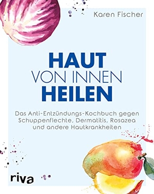 Fischer, Karen. Haut von innen heilen - Das Anti-Entzündungs-Kochbuch gegen Schuppenflechte, Dermatitis, Rosazea und andere Hautkrankheiten. riva Verlag, 2019.