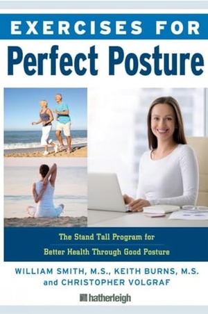 Smith, William / Burns, Keith et al. Exercises for Perfect Posture - The Stand Tall Program for Better Health Through Good Posture. Hatherleigh Press, 2018.