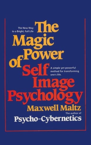 Maltz, Maxwell. The Magic Power of Self-Image Psychology. www.bnpublishing.com, 2015.
