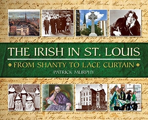 Murphy, Patrick. The Irish in St. Louis. Reedy Press, 2022.