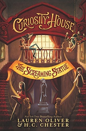 Oliver, Lauren / H C Chester. Curiosity House: The Screaming Statue. HarperCollins, 2017.
