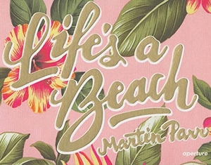 Parr, Martin. Life's a Beach. Aperture, 2013.