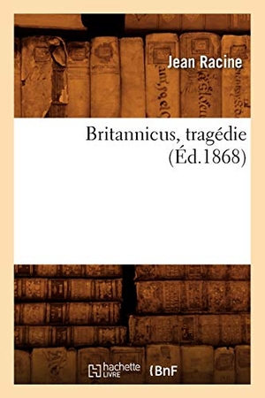 Racine, Jean. Britannicus, tragédie (Éd.1868). Hachette Livre, 2022.