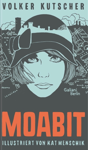 Volker Kutscher / Kat Menschik. Volker Kutscher: Moabit. Galiani Berlin ein Imprint von Kiepenheuer & Witsch, 2017.