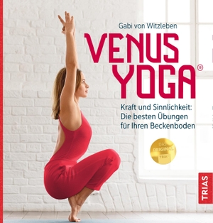 Witzleben, Gabi. Venus-Yoga - Kraft und Sinnlichkeit: Die besten Übungen für Ihren Beckenboden. Trias, 2020.