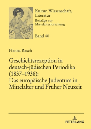 Rasch, Hanna. Geschichtsrezeption in deutsch-jüdischen Periodika (1837¿1938): Das europäische Judentum in Mittelalter und Früher Neuzeit. Peter Lang, 2022.