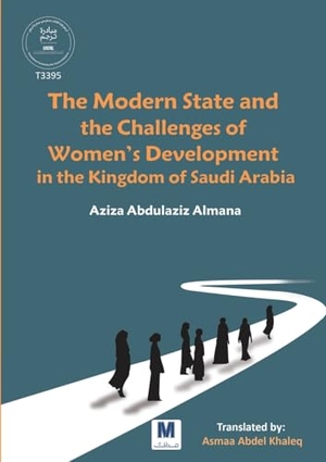 Almana, Aziza Abdulaziz / &. The Modern State and the Challenges of Women's - Development in the Kingdom of Saudi Arabia. Madarek Company for Publishing and Distribution, 2026.