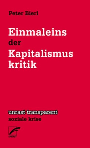 Bierl, Peter. Einmaleins der Kapitalismuskritik. Unrast Verlag, 2018.