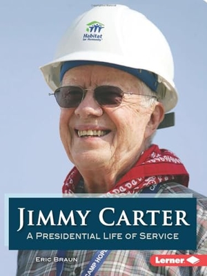 Braun, Eric. Jimmy Carter - A Presidential Life of Service. Lerner Publishing Group, 2024.