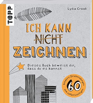 Crook, Lydia. Ich kann nicht zeichnen - Dieses Buch beweist dir, dass du es kannst. 60 kreative Zeichenübungen zum sofort Loslegen. frechverlag GmbH, 2021.