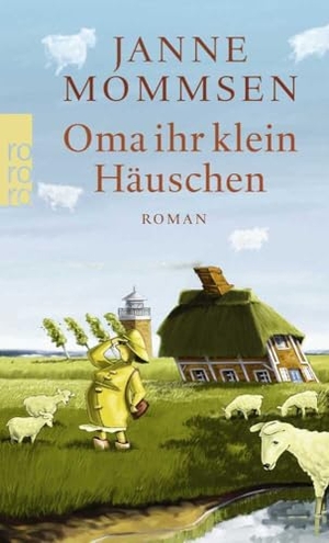 Mommsen, Janne. Oma ihr klein Häuschen - Ein Föhr-Roman. Rowohlt Taschenbuch Verlag, 2010.