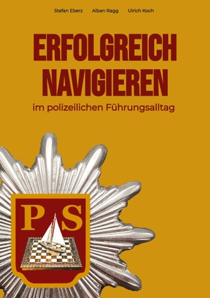 Eberz, Stefan / Koch, Ulrich et al. Erfolgreich Navigieren im polizeilichen Führungsalltag. tredition, 2022.