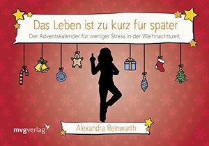 Reinwarth, Alexandra. Das Leben ist zu kurz für später: Adventskalender - Der Adventskalender für weniger Stress in der Weihnachtszeit. MVG Moderne Vlgs. Ges., 2019.