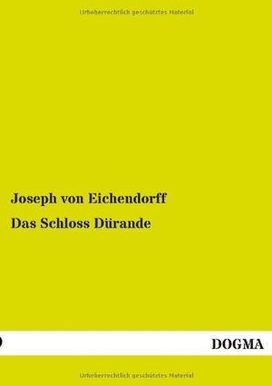 Eichendorff, Joseph Von. Das Schloss Dürande. DOGMA Verlag, 2013.