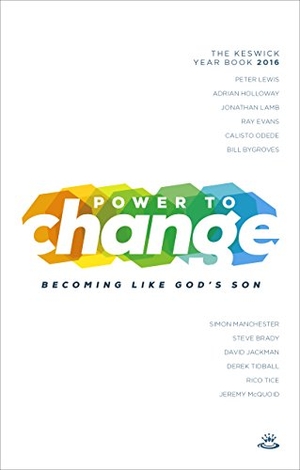Lewis, Peter / Adrian Holloway. Power to Change - Keswick Year Book 2016 - Becoming Like God's Son. IVP, 2017.