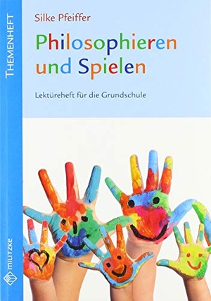 Pfeiffer, Silke. Philosophieren und Spielen - Lektüreheft für die Grundschule. Militzke Verlag GmbH, 2017.