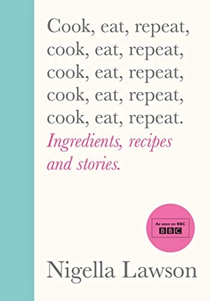Lawson, Nigella. Cook, Eat, Repeat - Ingredients, recipes and stories.. Vintage Publishing, 2020.