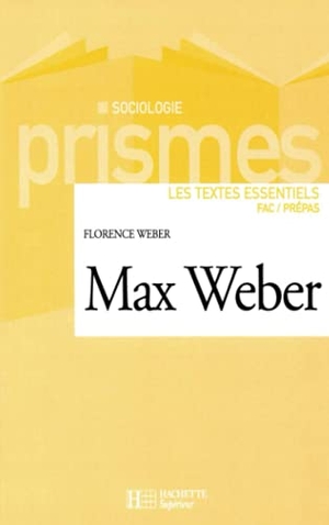 Weber-F. Max Weber - Les textes essentiels. Hachette Education Superieur Pedagogique, 2018.
