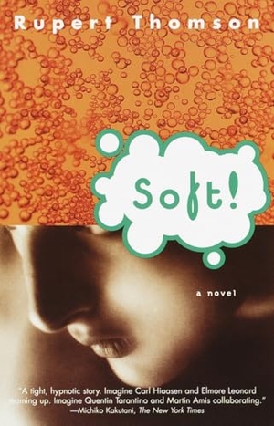 Thomson, Rupert. Soft!. Knopf Doubleday Publishing Group, 2000.